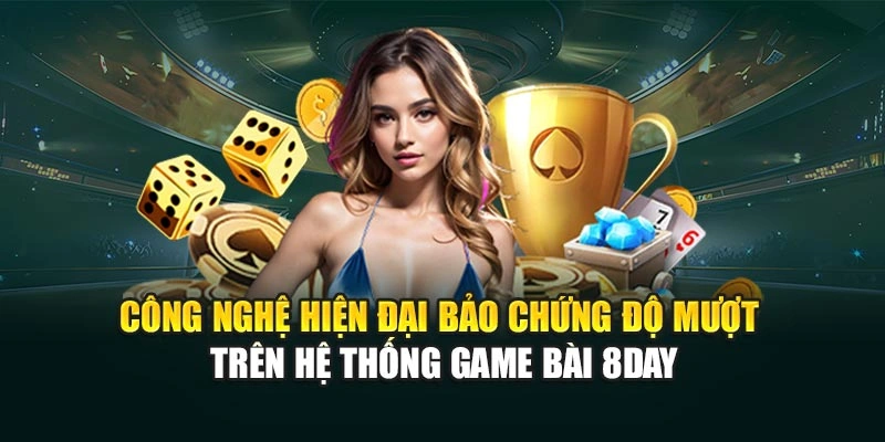Công nghệ hiện đại bảo chứng độ mượt trên hệ thống game bài 8DAY