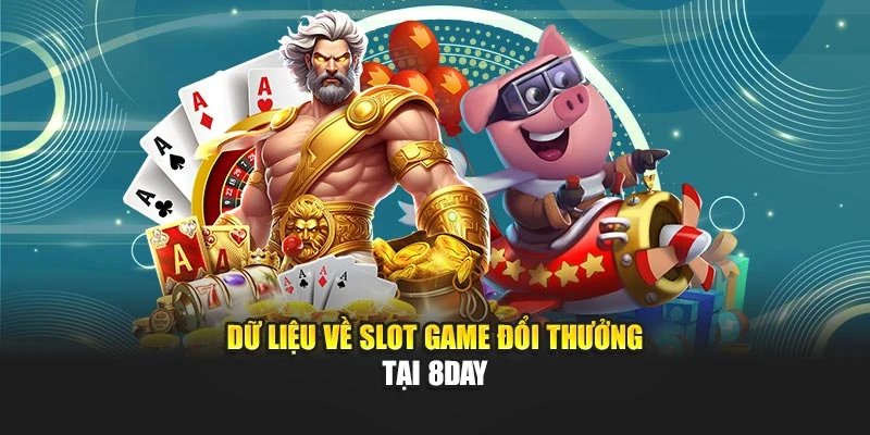 Dữ liệu về slot game đổi thưởng tại 8DAY