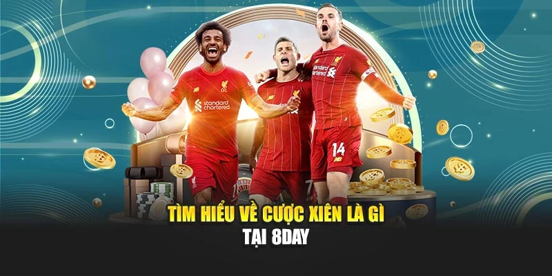 Tìm hiểu về cược xiên là gì tại 8DAY