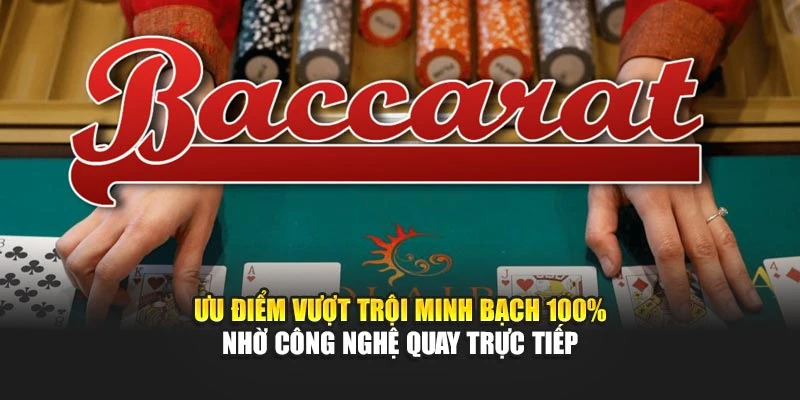 Ưu điểm vượt trội minh bạch 100% nhờ công nghệ quay trực tiếp