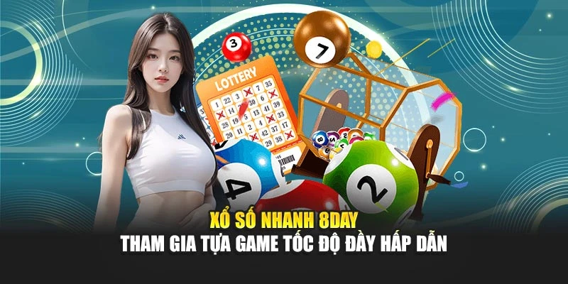Xổ Số Nhanh 8DAY - Tham Gia Tựa Game Tốc Độ Đầy Hấp Dẫn