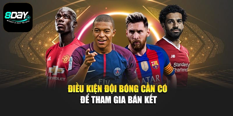 Điều kiện đội bóng cần có để tham gia bán kết