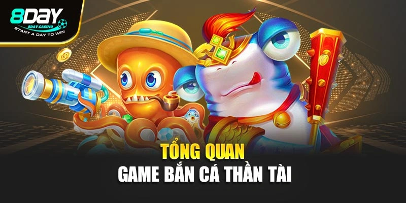 Tổng quan game bắn cá thần tài