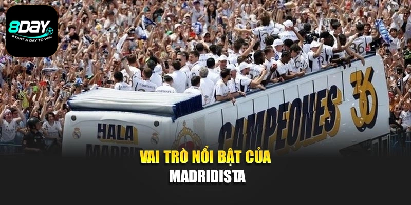 Vai trò nổi bật của Madridista